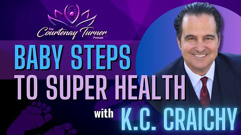EP. 270: Baby Steps to Super Health w/ KC Craichy | The Courtenay Turner Podcast