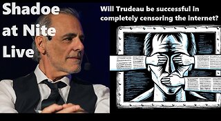 Shadoe at Nite Weds Feb. 28th/2024 Will Trudeau be successful in completely censoring the internet?