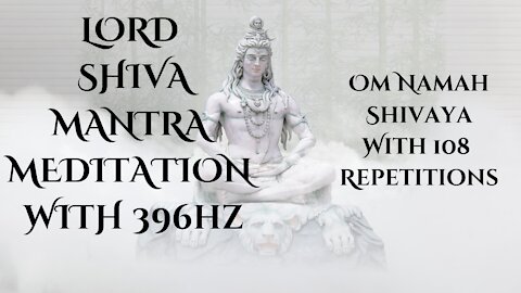 Lord Shiva Mantra Meditation with 396hz🌅 Om Namah Shivaya With 108 Repetitions
