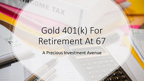 Gold 401(k) for Retirement at 67