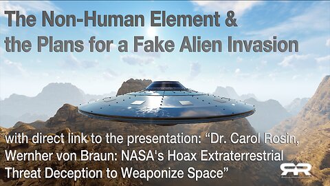 The Non-Human Element & the Plans for a Fake Alien Invasion · Feb 15, 2023 Greg Reese - with direct link to the presentation: “Dr. Carol Rosin, Wernher von Braun: NASA's Hoax Extraterrestrial Threat Deception to Weaponize Space”