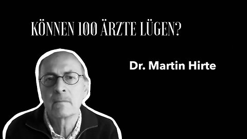 Dr. Martin Hirte - "Können 100 Ärzte lügen?"