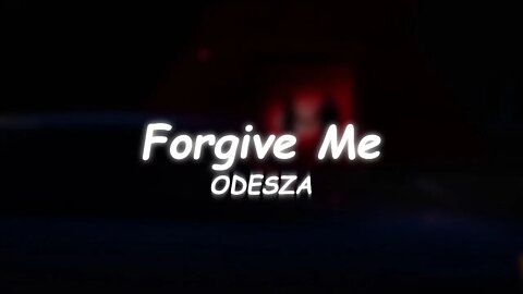 ODESZA - Forgive Me (Lyrics) 🎵