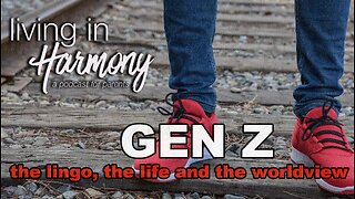 Living in Harmony - A Podcast For Parents - Let's talk Gen Z