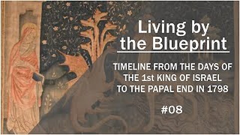 Prophecy Class 08: Timeline From The Days of the 1st King of Israel to the Papal End in 1798