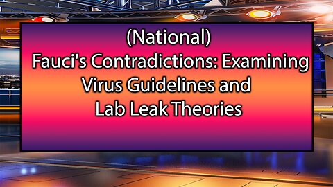 Fauci's Contradictions: Examining Virus Guidelines and Lab Leak Theories