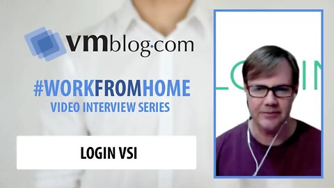 VMblog Work From Home Series with Michael Kent of Login VSI (End-User Experience)
