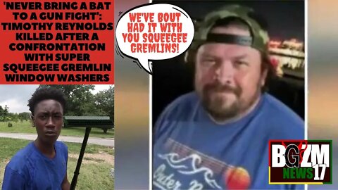 'Never Bring a Bat to a Gun Fight': Timothy Reynolds Shot In confrontation w/ Super squeegee Gremlin