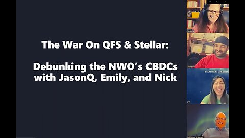 The War On QFS & Stellar: Debunking the NWO’s CBDCs with JasonQ, Emily, and Nick