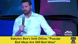 Babylon Bee's Seth Dillon: "Popular Bad Ideas Are Still Bad Ideas"