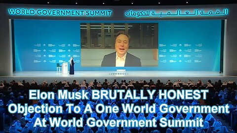 Elon Musk Objection To A One World Government At World Government Summit (2023-02-13)