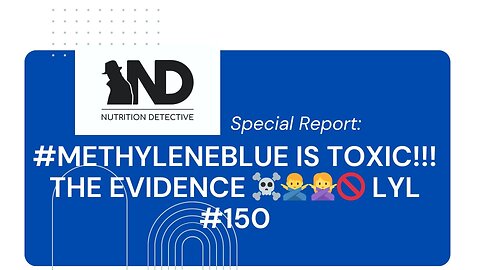 #MethyleneBlue is TOXIC!!! The EVIDENCE ☠️🙅‍♂️🙅‍♀️🚫 LYL #150 SPECIAL EPISODE