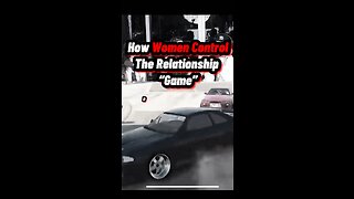 How WOMEN Control The Relationship “Game”