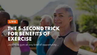 The 5-Second Trick For Benefits of Exercise