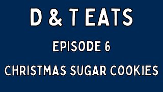 D&T Eats Ep6: Christmas Sugar Cookies