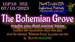 IGP10 352 - The Bohemian Grove - maybe you dont wanna' know