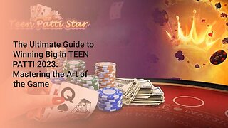 The Ultimate Guide to Winning Big in TEEN PATTI 2023: Mastering the Art of the Game
