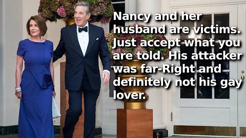 Nancy Pelosi is Now a Victim of Husband’s Attack, Therefore You Must Accept the Joke of a Narrative