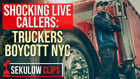 SHOCKING LIVE CALLERS: Truckers Boycott NYC | SEKULOW