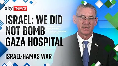 Israel-Hamas war: 'There is no evidence we attacked Gaza hospital'