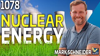 Can Nuclear Energy Be The Green Solution We've Been Looking For?, Feat Mark Schneider