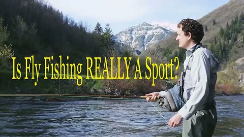 Is fly fishing REALLY a sport?