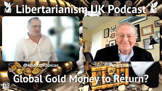Patrick Barron – Global Gold Money to Return? | Libertarianism.UK Podcast