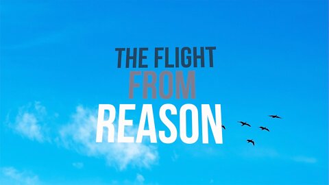 The Flight From Reason - February 2022 Newsletter