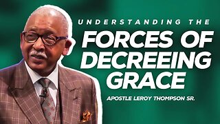Understanding The Forces Of Decreeing Grace | Apostle Leroy Thompson Sr.