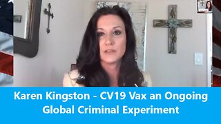 Karen Kingston - CV19 Vax an Ongoing Global Criminal Experiment