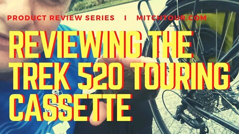 REVIEWING THE TREK 520 TOURING CASSETTE—AFTER 12,000 KMS