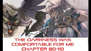 THE DARKNESS WAS COMFORTABLE FOR ME CHAPTER 81-110