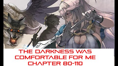 THE DARKNESS WAS COMFORTABLE FOR ME CHAPTER 81-110