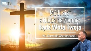 ks. Dominik Chmielewski - Módl się z Nieba na ziemię: Bądź Wola Twoja