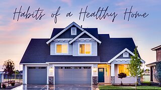 Habits of Healthy Homes - Discover Real Contentment