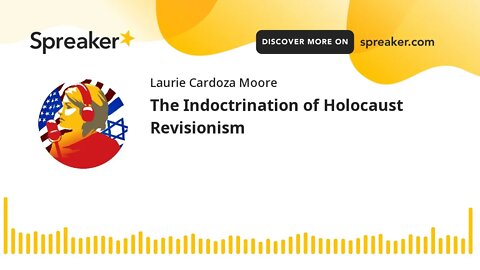 The Indoctrination of Holocaust Revisionism