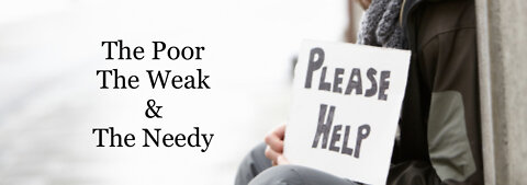 The Poor, The Weak & The Needy