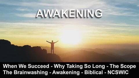 When We Succeed - Why Taking So Long - The Scope - The Brainwashing - Awakening - Biblical - NCSWIC