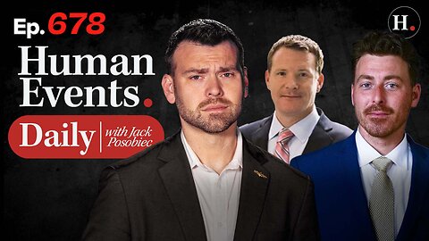 HUMAN EVENTS WITH JACK POSOBIEC EP. 678