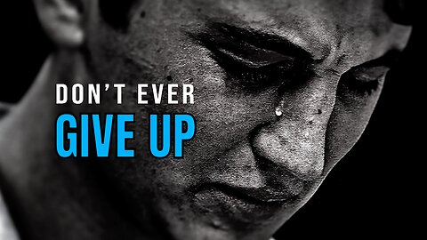 DON'T EVER GIVE UP - Motivational Speech