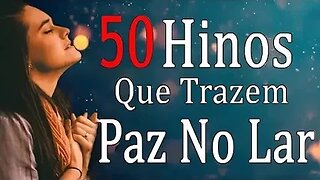 50 Hinos Que Trazem Alegria - As Melhores Músicas Gospel Para Ouvir 2023 - Melhores Hinos Com Letra