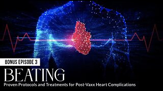 BEATING: Proven Protocols and Treatments for Post-Vaxx Heart Complications (Episode 3: BONUS)
