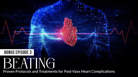 BEATING: Proven Protocols and Treatments for Post-Vaxx Heart Complications (Episode 3: BONUS)