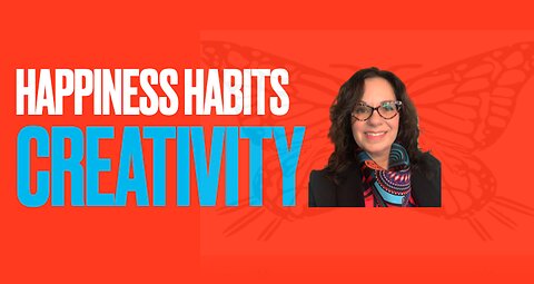 Happiness Habits: Creativity