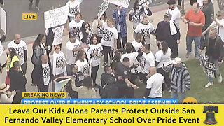 'Leave Our Kids Alone' Parents Protest Outside San Fernando Valley Elementary School Over "Pride" Event