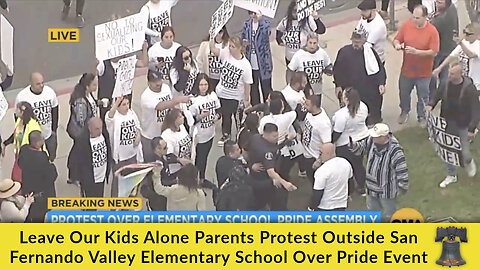 'Leave Our Kids Alone' Parents Protest Outside San Fernando Valley Elementary School Over "Pride" Event