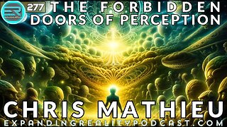 Expanding Reality Podcast: Chris Mathieu | The Forbidden Doors of Perception