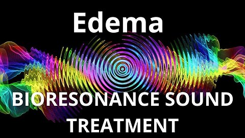 Edema _ Bioresonance Sound Therapy _ Sounds of Nature