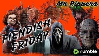 Dead By Daylight: Fiendish Friday!!!! A time to Slay w/Mr Rippers