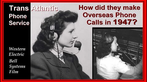 Trans Atlantic Calls in 1947? Western Electric & Bell Telephone System History, Trans Oceanic calls